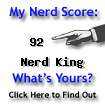 I am nerdier than 92% of all people. Are you nerdier? Click here to find out!